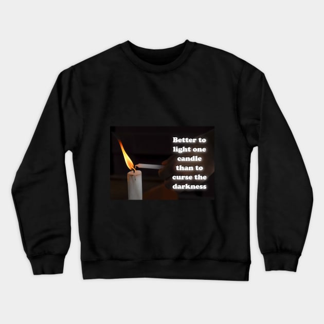 Better to light one candle than to curse the darkness Crewneck Sweatshirt by AhMath